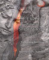 Eros and the Shattering Gaze: Transcending Narcissism 1926715497 Book Cover