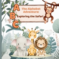 The Alphabet Adventure: Exploring the Safari: A Fun ABC Rhyme Book for Toddlers and Early Readers with Illustrated Animals — Ages 2-8 B0GX5KKL84 Book Cover