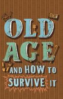 Old Age and How to Survive It 1840247762 Book Cover