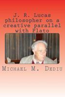 J. R. Lucas Philosopher on a Creative Parallel with Plato: An American Viewpoint 1939757320 Book Cover
