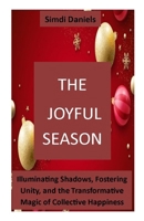 The Joyful Season: Illuminating Shadows, Fostering Unity, and the Transformative Magic of Collective Happiness B0CQRC9YH3 Book Cover