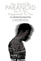 You Would Be Paranoid Too If This Happened to You U.S. Destructive Practices: A True Life Story Told by Dr. Tyrone Waters D.D., Drs. on the Subject of Mental Health B0GY2FF3SN Book Cover