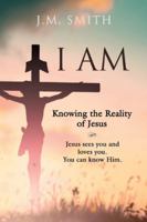 I Am: Knowing the Reality of Jesus 1961265680 Book Cover