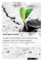 Soziale Gerechtigkeit. Herausforderung, Aufgabe, Ziel und Notwendigkeit: Realisierung als Kennzeichen der Qualit�t des Gemeinwesens 3668538891 Book Cover