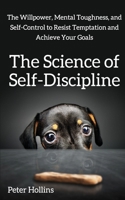 La ciencia de la autodisciplina: La fuerza de voluntad, fortaleza mental, y el autocontrol para resistir la tentación y alcanzar tus metas 197905116X Book Cover