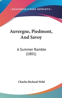 Auvergne, Piedmont, and Savoy a Summer Ramble 1120160618 Book Cover