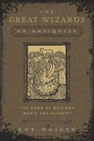The Great Wizards of Antiquity: The Dawn of Western Magic and Alchemy 0738744123 Book Cover