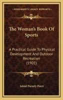 The Woman's Book of Sports: A Practical Guide to Physical Development and Outdoor Recreation 1017314314 Book Cover