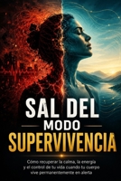 SAL DEL MODO SUPERVIVENCIA: Cómo recuperar la calma, la energía y el control de tu vida cuando tu cuerpo vive permanentemente en alerta (Spanish Edition) B0HFFSLSLJ Book Cover