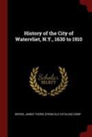 History of the City of Watervliet, N.Y., 1630 to 1910 1016005792 Book Cover