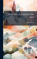 Practical Essays On Art 1024690172 Book Cover