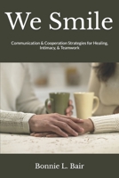 We Smile: Communication & Cooperation Strategies for Healing, Intimacy, & Teamwork 1728664233 Book Cover