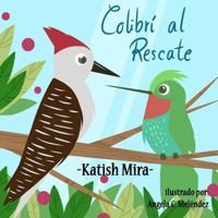 Colibri al Rescate (Cuentos de Katish Mira) 198575990X Book Cover