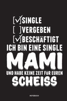 Single Vergeben Beschäftigt Ich bin eine Single Mami und habe keine Zeit für euren Scheiss - Notizbuch: Für Alleinerziehende Mütter, Single Mamis | ... & Mamas die Single Notebook (German Edition) 1675429111 Book Cover