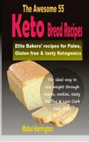 The Awesome 55 Keto Bread Recipes: Elite Bakers' Recipes for Paleo, Gluten-Free & Tasty Ketogenics 1092335919 Book Cover
