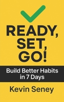 Ready, Set, Go!: Build Better Habits in 7 Days - Book One (Ready, Set, Go! Series - Your Simple Guide to Anything) B0FBM8SHT4 Book Cover