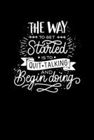 The Way To Get Started Is Quit Talking And Begin Doing: Composition Notebook Writing Journal 6" x 9" 0 Pages. Journal Notebook for Note Taking, Diary, ... and Reminder for Girls, Women and Men 1687088578 Book Cover