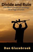 Divide and Ruin: The West's Imperial Strategy in an Age of Crisis 0991030303 Book Cover