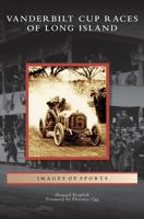 Vanderbilt Cup Races of Long Island 073855751X Book Cover