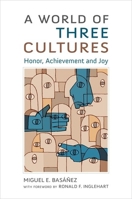 A World of Three Cultures: Honor, Achievement and Joy 0190270373 Book Cover