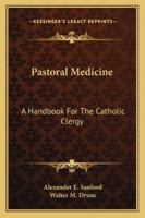 Pastoral Medicine: A Handbook For The Catholic Clergy 1341146243 Book Cover