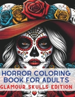 Horror Coloring Book for Adults: Glamour Skulls Edition. Unleash Your Dark Creativity with Spine-Chilling Scenes to Color for Stress Relief and Macabre Fun B0CVTQHZCS Book Cover
