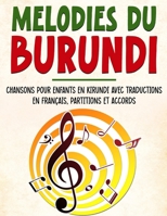 Mélodies du Burundi: Chansons Pour Enfants En Kirundi Avec Traductions En Français, Partitions Et Accords (Trilingual Books (Kirundi-English-French)) (French Edition) B0CW98TFJ4 Book Cover