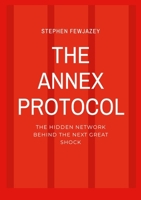 The Annex Protocol: The Hidden Network Behind The Next Great Shock 1291839364 Book Cover