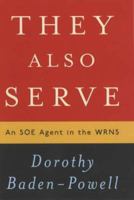 They Also Serve: An SOE Agent in the WRNS 0709077157 Book Cover