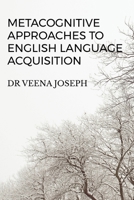 Metacognitive Approaches to English Language Acquisition B0B1V31987 Book Cover