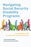 Navigating Social Security Disability Programs: A Handbook for Clinicians and Advocates 1440870012 Book Cover