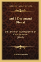 Atti E Documenti Diversi: Da Servire Di Illustrazione E Di Complemento (1863) 1161019243 Book Cover