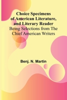Choice Specimens of American Literature, and Literary Reader; Being Selections from the Chief American Writers 9367240953 Book Cover