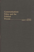 Communications Policy and the Political Process 0313232342 Book Cover