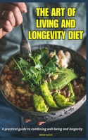 The Art of Living and Longevity Diet: A practical guide to combining well-being and longevity B0DRTGTKHJ Book Cover