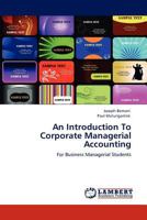 An Introduction To Corporate Managerial Accounting: For Business Managerial Students 3847379682 Book Cover