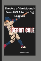 GERRIT COLE: The Ace of the Mound-From UCLA to the Big Leagues B0DW5HMDZK Book Cover