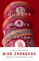 Humans, Beasts, and Ghosts: Stories and Essays 0231152752 Book Cover