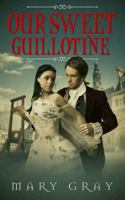Our Sweet Guillotine 0998742627 Book Cover