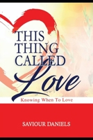 This Thing Called Love: Knowing When To Love B08L7VHKSD Book Cover