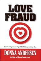 Love Fraud: How Marriage to a Sociopath Fulfilled My Spiritual Plan 0982705700 Book Cover