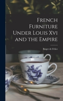 French Furniture Under Louis Xvi and the Empire 9353801524 Book Cover
