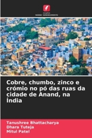 Cobre, chumbo, zinco e crómio no pó das ruas da cidade de Anand, na Índia (Portuguese Edition) 6630270835 Book Cover