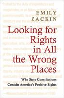 Looking for Rights in All the Wrong Places: Why State Constitutions Contain America's Positive Rights: Why State Constitutions Contain America's Positive Rights 069115578X Book Cover