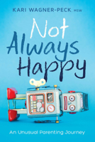 Not Always Happy: An Unusual Parenting Journey 194209437X Book Cover