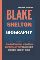 BLAKE SHELTON BIOGRAPHY: From Small-Town Roots to Global Fame - How One Man’s Voice Changed the Sound of Country Music B0DXDZMZSG Book Cover