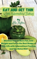 Eat and get Thin with Intermittent Fasting: Discover how to Burn Fat, Lose Weight and Get in the Best Shape of Your Life with Intermittent Fasting and the Detox Diet 1802229027 Book Cover