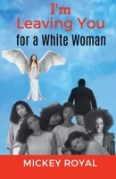 I'm Leaving You For A White Woman 0970058780 Book Cover