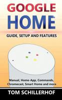 Google Home: Guide, Setup and Features 1540871290 Book Cover