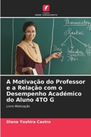 A Motivação do Professor e a Relação com o Desempenho Académico do Aluno 4TO G 6206550877 Book Cover